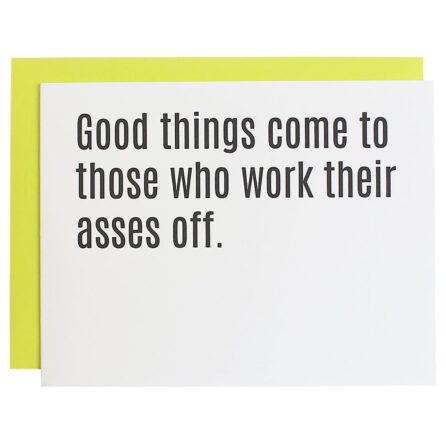 Good Things Come To Those Who Work Their Asses Off Card